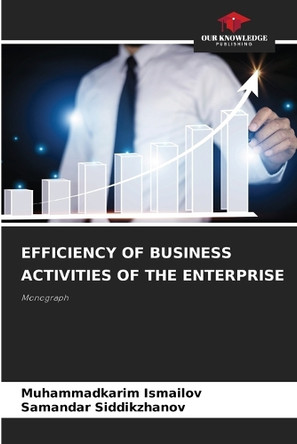 Efficiency of Business Activities of the Enterprise by Muhammadkarim Ismailov 9786207896509