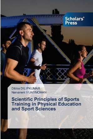 Scientific Principles of Sports Training in Physical Education and Sport Sciences by Dibba Dilipkumar 9786206772460