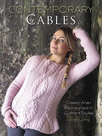 Contemporary Cables: Classic Aran Reimagined in Current Styles by Jody Long 9780486805276