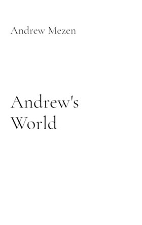 Andrew's Life: My Relentless Radical Wild and Crazy Journey Of Life by Andrew Mezen 9798330294817