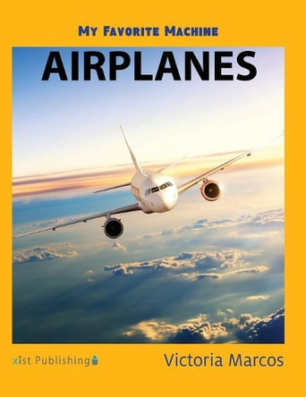 My Favorite Machine: Airplanes by Victoria Marcos 9781532410666