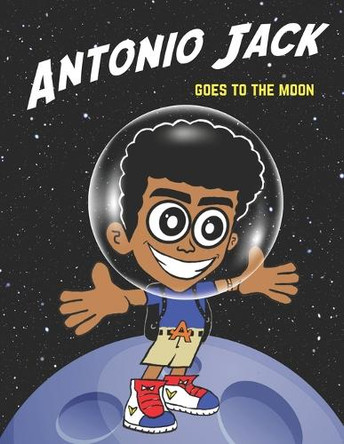 Antonio Jack goes to the Moon by Keith A Walker 9798218438821