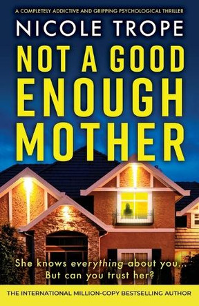 Not a Good Enough Mother: A completely addictive and gripping psychological thriller by Nicole Trope 9781836185918