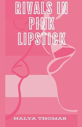 Rivals In Pink Lipstick by Nalya Thomas 9798227293893