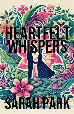 Heartfelt Whispers by Sarah Park 9798227182739