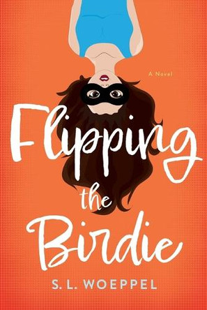 Flipping the Birdie by S L Woeppel 9781632998774