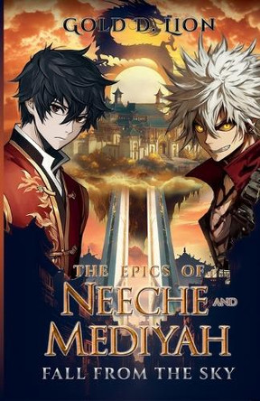 The Epics of Neeche and Mediyah: Fall From The Sky by Gold D Lion 9798227929549