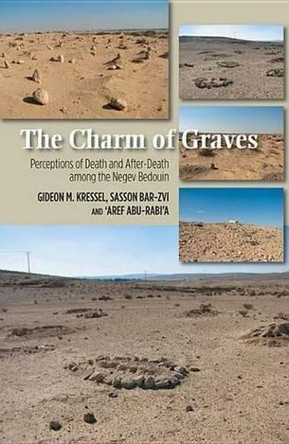Charm of Graves: Perceptions of Death & After-Death Among the Negev Bedouin by Gideon M. Kressel 9781845197087
