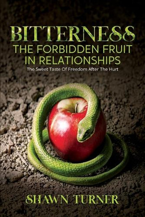 Bitterness - The Forbidden Fruit In Relationships by Turner 9798990873629