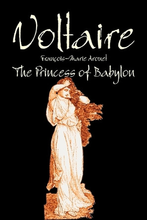 The Princess of Babylon by Voltaire, Fiction, Classics, Literary by Voltaire 9781463800635
