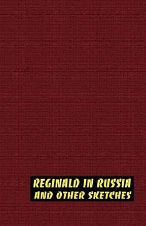 Reginald in Russia and Other Sketches by Saki 9781592241767