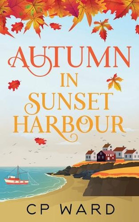 Autumn in Sunset Harbour by Cp Ward 9798227830463
