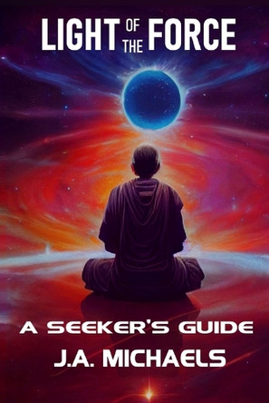Light of the Force: A Seeker's Guide by Ja Michaels 9798330486625