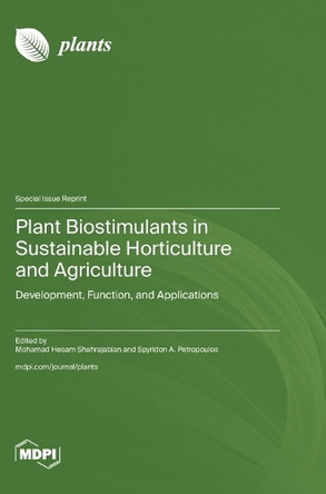 Plant Biostimulants in Sustainable Horticulture and Agriculture: Development, Function, and Applications by Mohamad Hesam Shahrajabian 9783725823659