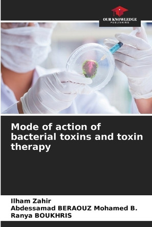 Mode of action of bacterial toxins and toxin therapy by Ilham Zahir 9786208264987