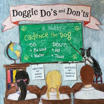 Doggie Do's and Don'ts as Told by Cadence the Dog by Robin Lapre 9781965929018