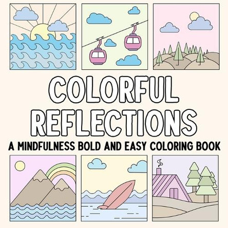 Colorful Reflections: A Mindfulness Bold and Easy Coloring Book by Hue Coloring 9798330585724