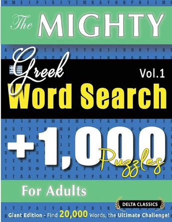 The Mighty Greek Word Search - 1,000 Puzzles for Adults - Delta Classics - Giant Edition - Find 20,000 Words, the Ultimate Challenge! by Delta Classics 9798896708940