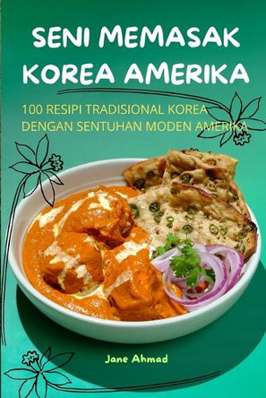 Seni Memasak Korea Amerika by Jane Ahmad 9781836872733