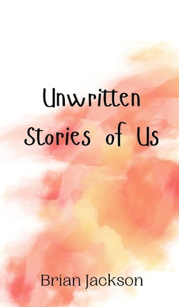 Unwritten Stories of Us by Brian Jackson 9789908010823