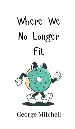 Where We No Longer Fit by George Mitchell 9789908006246