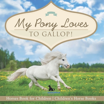 My Pony Loves To Gallop! Horses Book for Children Children's Horse Books by Pets Unchained 9798869436382
