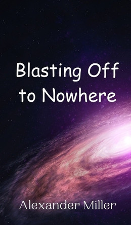 Blasting Off to Nowhere by Alexander Miller 9789916947609