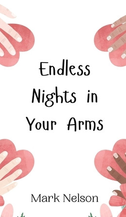 Endless Nights in Your Arms by Mark Nelson 9789908010205