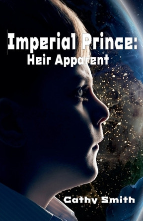 Imperial Prince: Heir Apparent by Cathy Smith 9798230985730