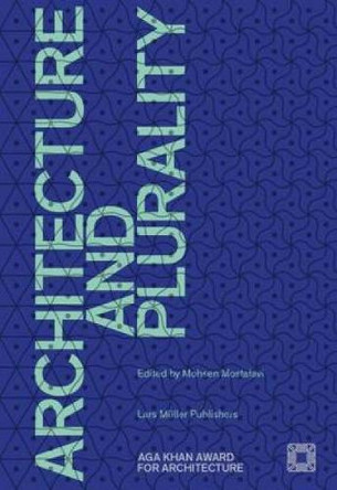 Architecture and Purality: Aga Khan Award for Architecture 2016 by Mohsen Mostafavi 9783037785232