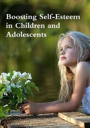 Boosting Self-Esteem in Children and Adolescents by Wendy Cope 9781291939965