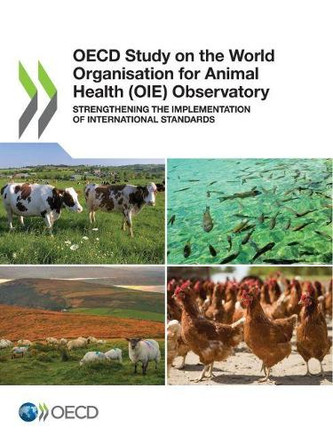 OECD study on the World Organisation for Animal Health (OIE) Observatory: strengthening the implementation of national standards by Organisation for Economic Co-operation and Development: Development Centre 9789264881815