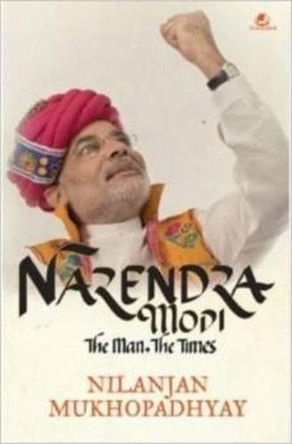 Narendra Modi: The Man, the Times by Nilanjan Mukhopadhyay 9789383260485
