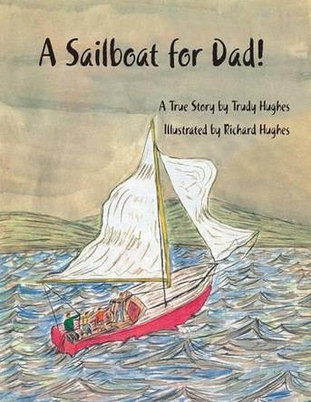 A Sailboat for Dad! by Trudy Hughes 9781412077477