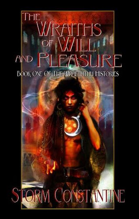 The Wraiths of Will and Pleasure by Storm Constantine 9781907737923