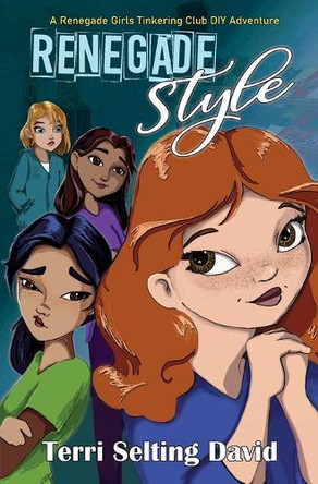 Renegade Style: Book Two of The Renegade Girls Tinkering Club by Terri Selting David 9781735454535