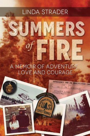 Summers of Fire: A Memoir by Linda Strader 9781945805660