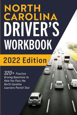 North Carolina Driver's Workbook: 320+ Practice Driving Questions to Help You Pass the North Carolina Learner's Permit Test by Connect Prep 9781954289796