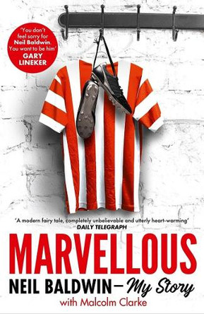 Marvellous: Neil Baldwin - My Story: The most heart-warming story of one man's triumph you will hear this year by Neil Baldwin 9781789463408