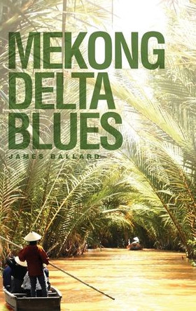 Mekong Delta Blues by James Ballard 9781773544601