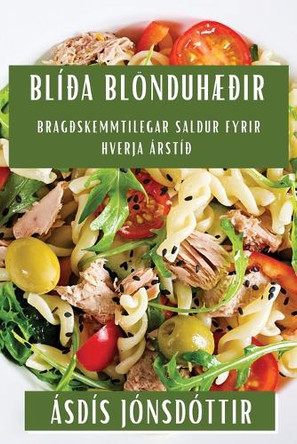 Blíða Blönduhæðir: Bragðskemmtilegar Saldur Fyrir Hverja Árstíð by Ásdís Jónsdóttir 9781835507049