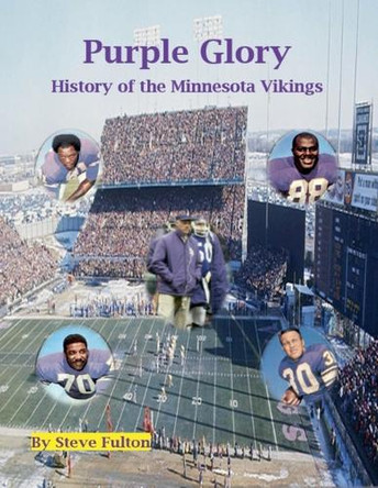 Purple Glory-History of the Minnesota Vikings by Steve Fulton 9798201758639