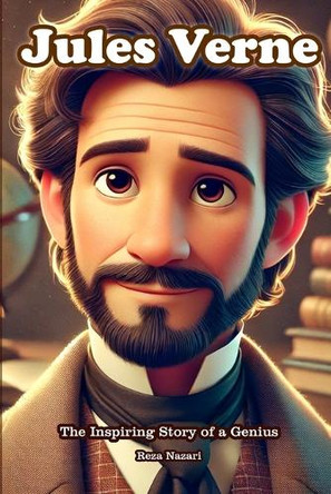 Jules Verne: The Inspiring Story of a Genius by Reza Nazari 9798896472629