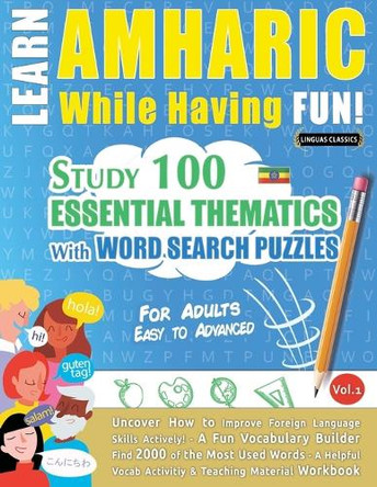 Learn Amharic While Having Fun! - For Adults: Easy to Advanced - Study 100 Essential Thematics with Word Search Puzzles - Vol.1 by Linguas Classics 9798349008238