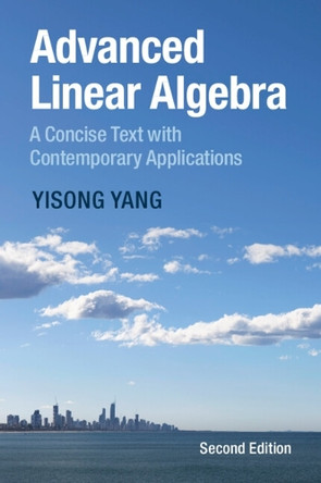 Advanced Linear Algebra: A Concise Text with Contemporary Applications by Yisong Yang 9781009589840