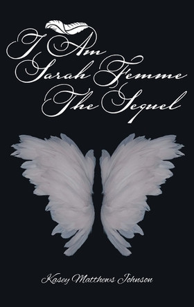 I am Sarah Femme: The Sequel by Kasey Matthews Johnson 9798894273662