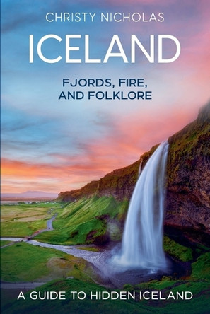 Iceland: Fjords, Fire, and Folklore by Christy Nicholas 9798227423825
