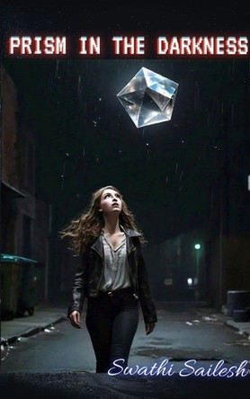 Prism in the Darkness by Swathi Sailesh 9789363311152