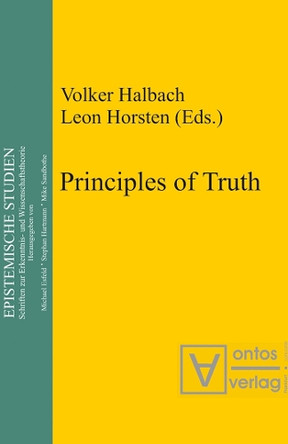 Principles of Truth: [conference "Truth, Necessity and Provability", which was held in Leuven, Belgium, from 18 to 20 November 1999] by Volker Halbach 9783110332483