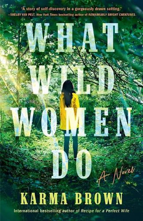 What Wild Women Do: A Novel by Karma Brown 9780593186374